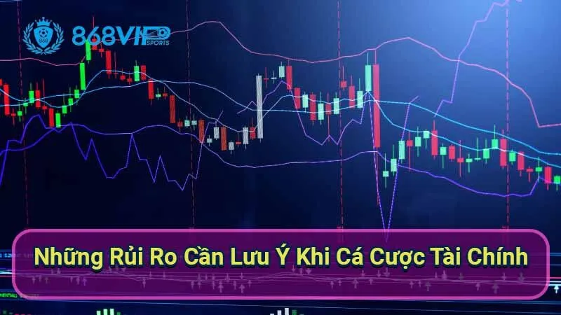 Cá Cược Tài Chính - Khám Phá Thế Giới Đầy Thú Vị Của Đầu Tư 7 nhung-rui-ro-can-luu-y-khi-ca-cuoc-tai-chinh