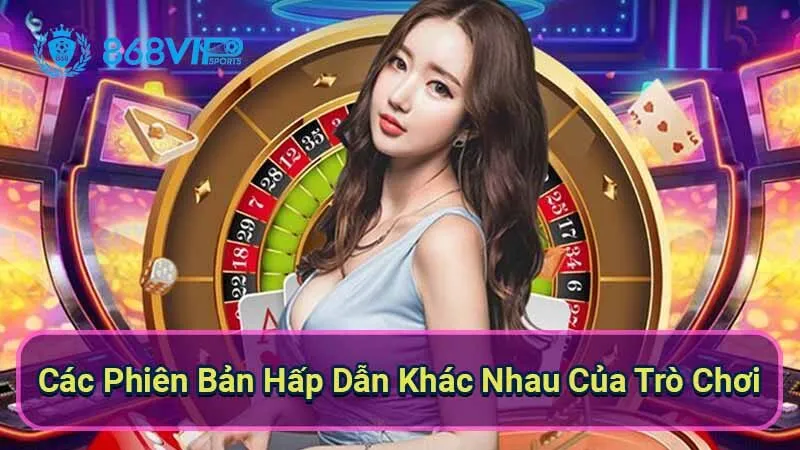 Roulette - Khám Phá Hành Trình Của Một Trò Chơi Cổ Điển 6 cac-phien-ban-hap-dan-khac-nhau-cua-tro-choi