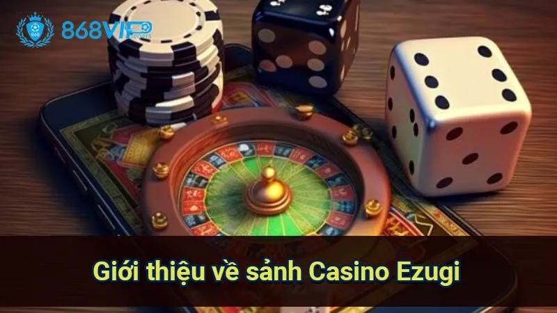 Sảnh Casino Ezugi - Trải Nghiệm Đỉnh Cao Ở Thế Giới iGaming 5 gioi-thieu-ve-sanh-casino-ezugi