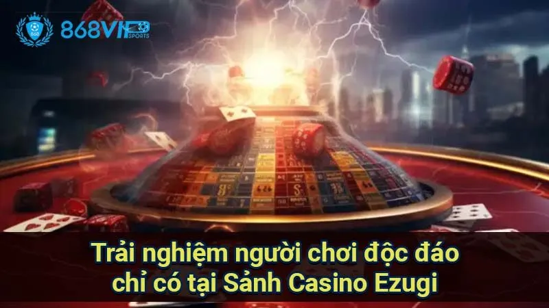 Sảnh Casino Ezugi - Trải Nghiệm Đỉnh Cao Ở Thế Giới iGaming 6 trai-nghiem-nguoi-choi-doc-dao-chi-co-tai-sanh-casino-ezugi
