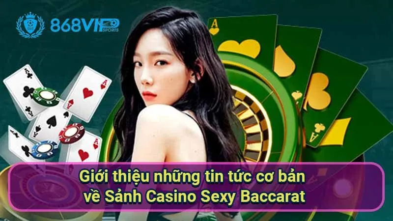 Sảnh Casino Sexy Baccarat - Trải Nghiệm Không Thể Nào Bỏ Lỡ 5 gioi-thieu-nhung-tin-tuc-co-ban-ve-sanh-casino-sexy-baccarat