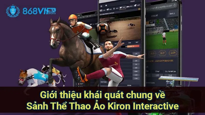 Sảnh Thể Thao Ảo Kiron Interactive - Đột Phá Về Cá Cược 5 gioi-thieu-khai-quat-chung-ve-sanh-the-thao-ao-kiron-interactive